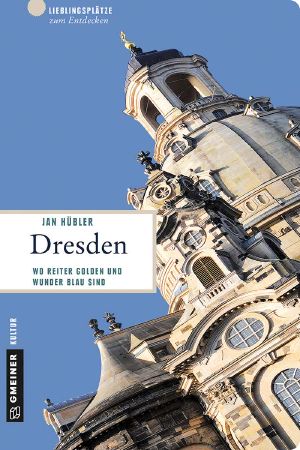 [Lieblingsplätze im GMEINER-Verlag 01] • Dresden